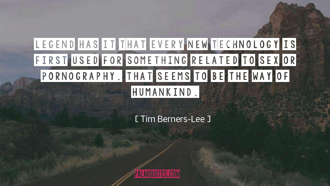 Tim Berners-Lee Quotes: Legend has it that every