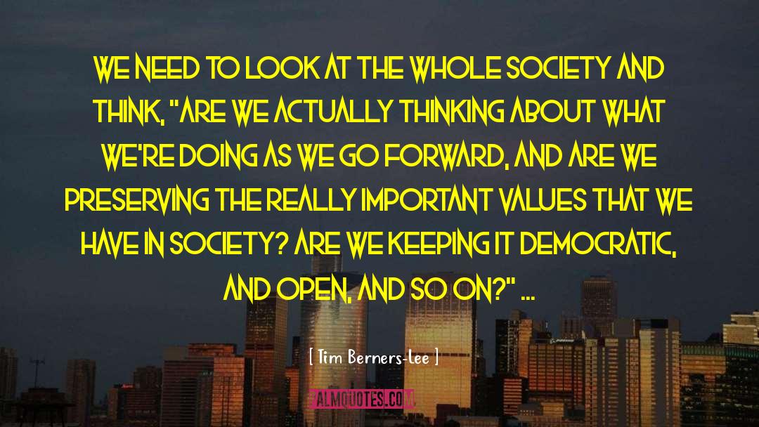 Tim Berners-Lee Quotes: We need to look at