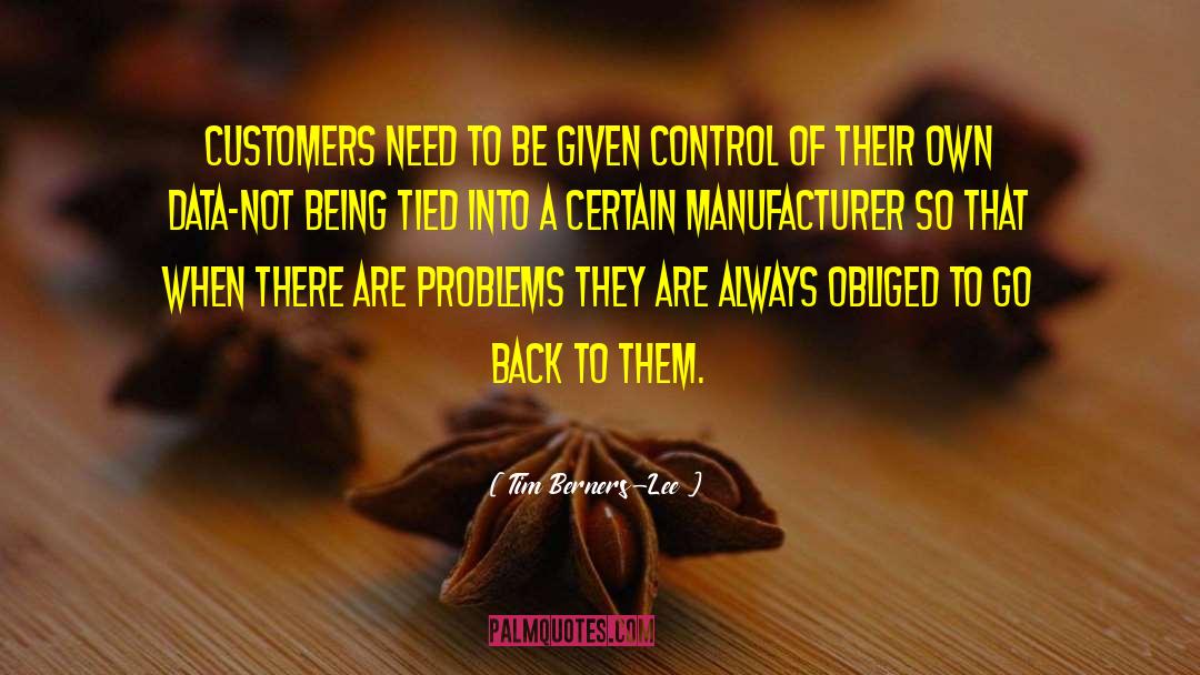 Tim Berners-Lee Quotes: Customers need to be given