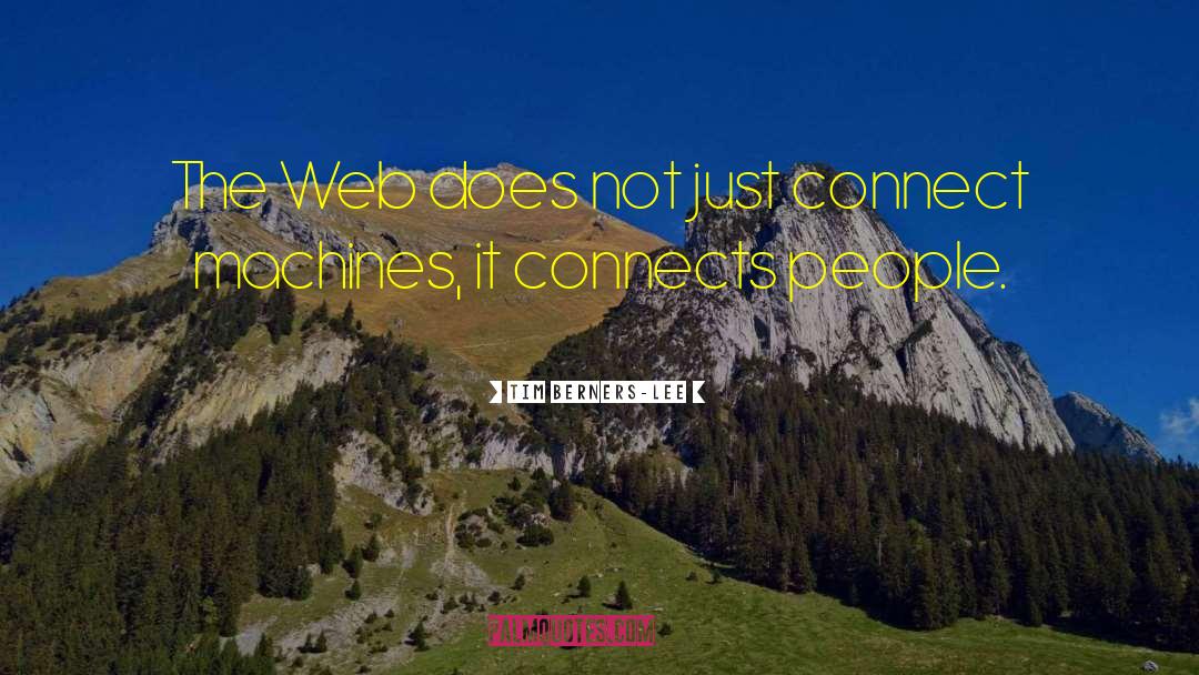 Tim Berners-Lee Quotes: The Web does not just