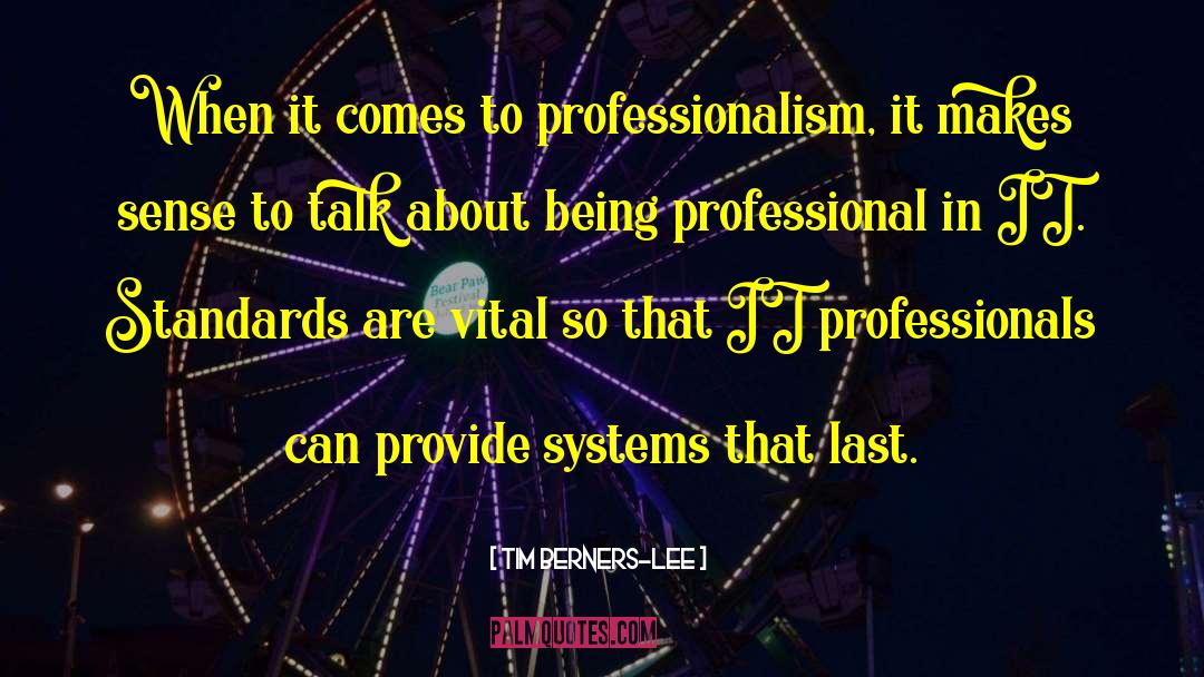 Tim Berners-Lee Quotes: When it comes to professionalism,