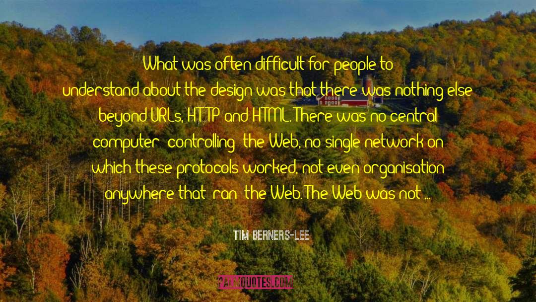 Tim Berners-Lee Quotes: What was often difficult for