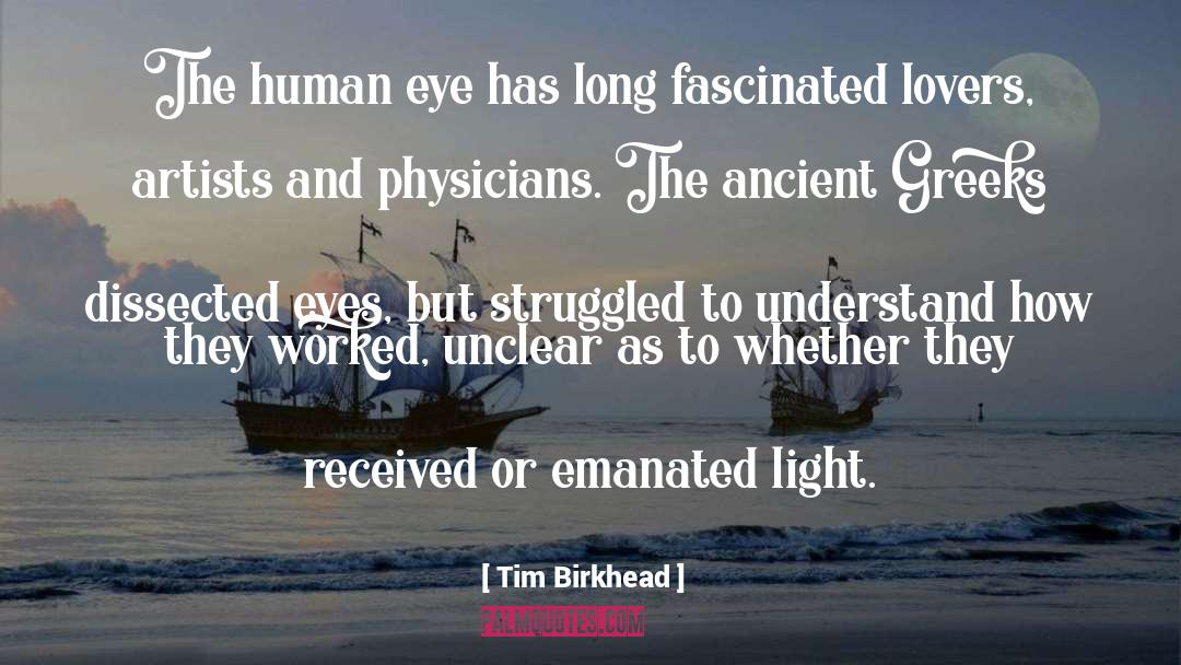 Tim Birkhead Quotes: The human eye has long