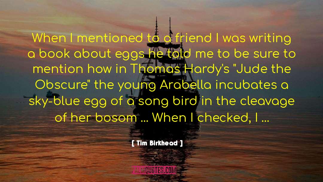 Tim Birkhead Quotes: When I mentioned to a