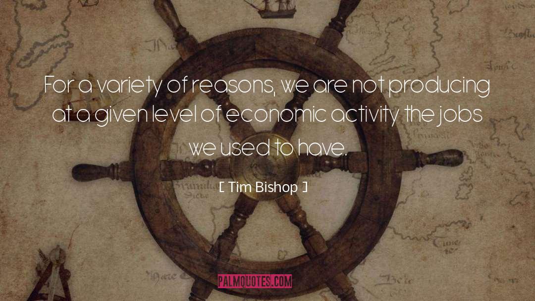 Tim Bishop Quotes: For a variety of reasons,