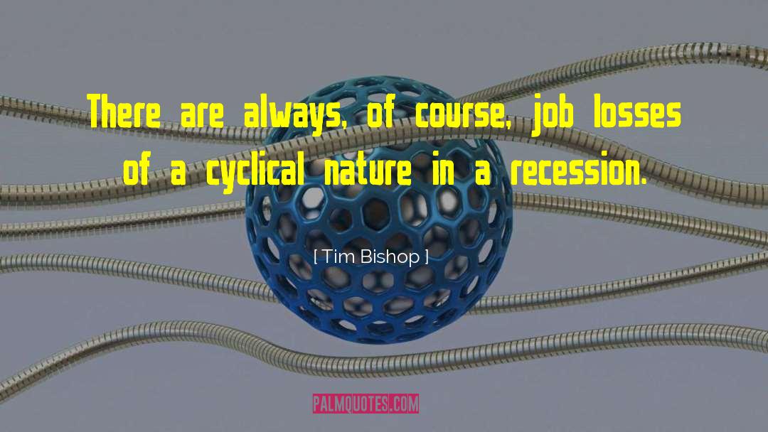 Tim Bishop Quotes: There are always, of course,