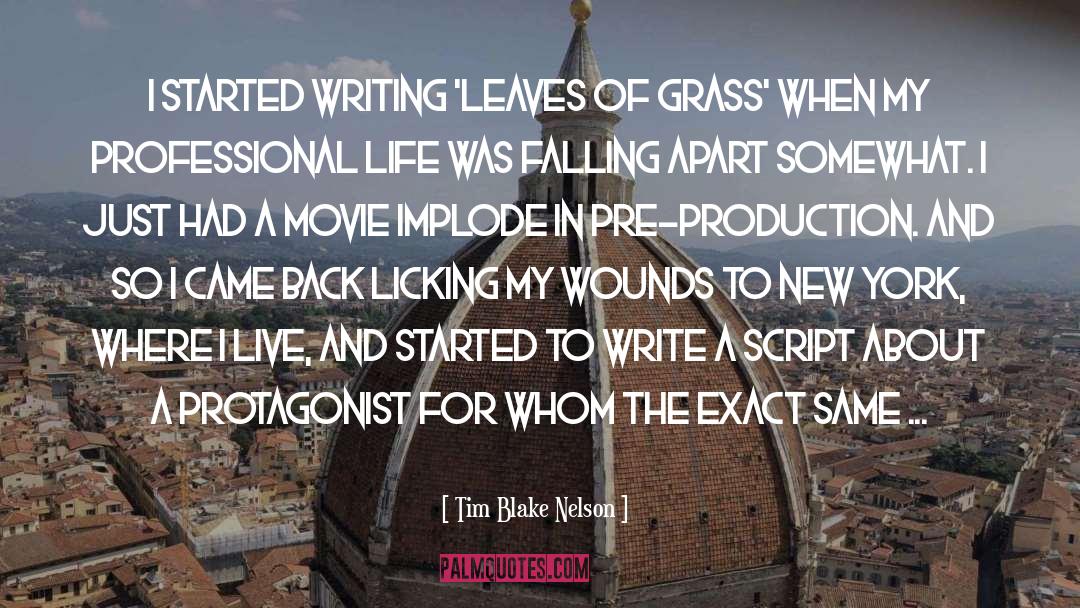 Tim Blake Nelson Quotes: I started writing 'Leaves Of