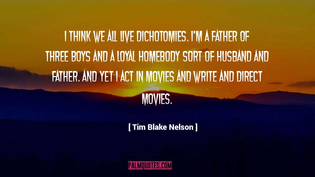 Tim Blake Nelson Quotes: I think we all live
