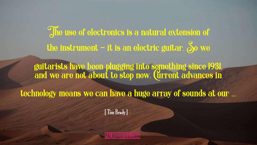Tim Brady Quotes: The use of electronics is