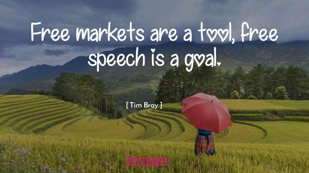 Tim Bray Quotes: Free markets are a tool,