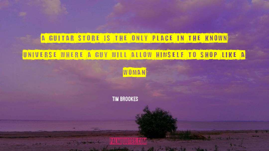 Tim Brookes Quotes: A guitar store is the