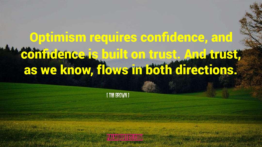 Tim Brown Quotes: Optimism requires confidence, and confidence