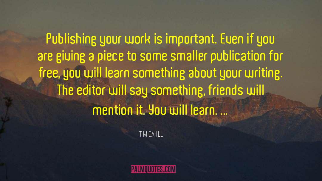 Tim Cahill Quotes: Publishing your work is important.
