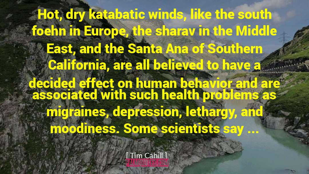 Tim Cahill Quotes: Hot, dry katabatic winds, like