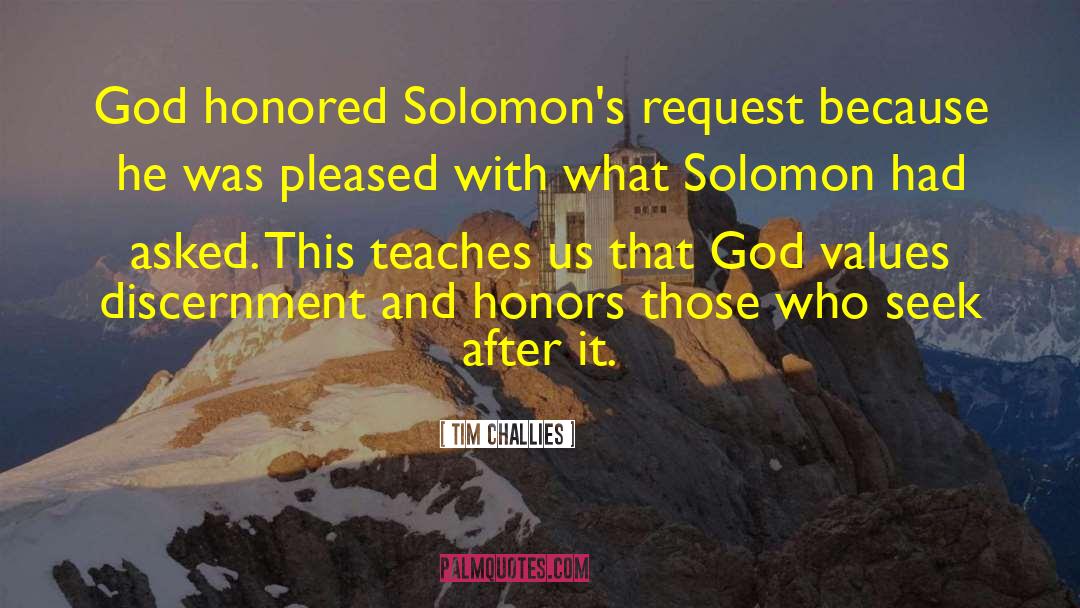 Tim Challies Quotes: God honored Solomon's request because