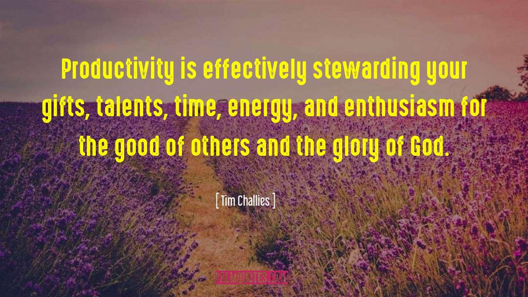 Tim Challies Quotes: Productivity is effectively stewarding your