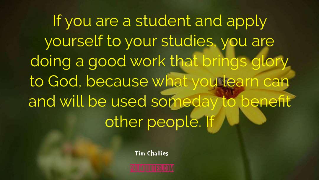 Tim Challies Quotes: If you are a student