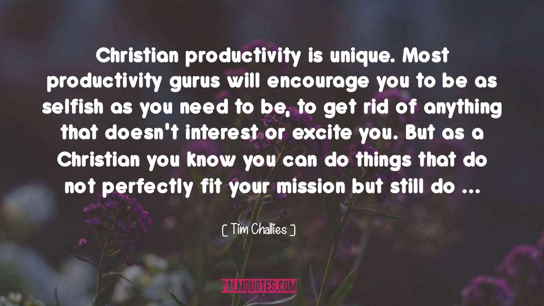 Tim Challies Quotes: Christian productivity is unique. Most