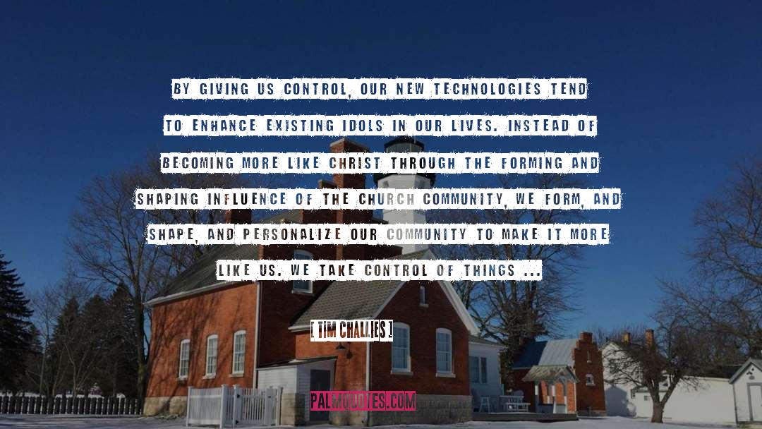 Tim Challies Quotes: By giving us control, our