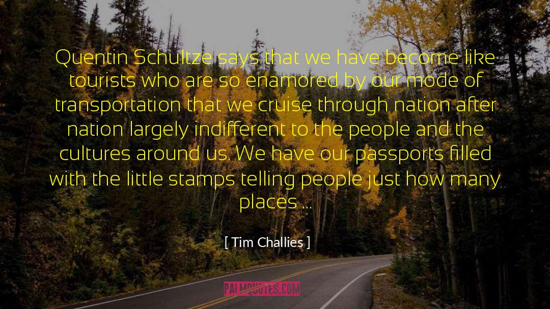 Tim Challies Quotes: Quentin Schultze says that we