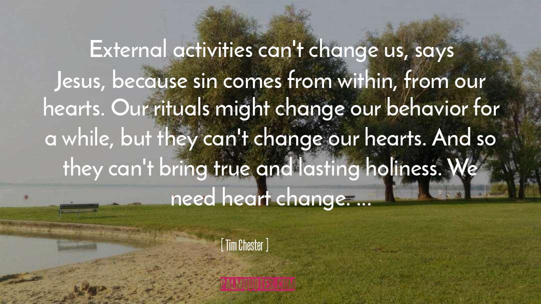 Tim Chester Quotes: External activities can't change us,