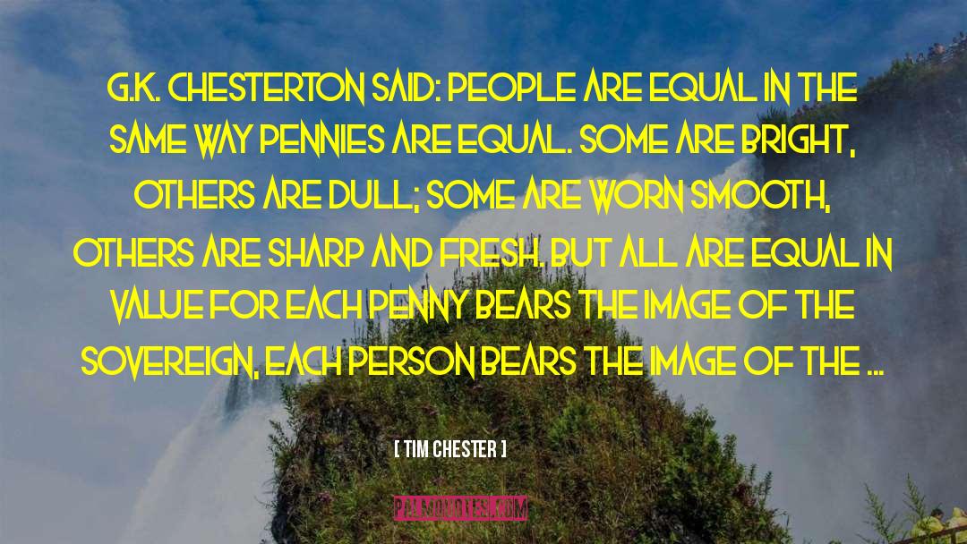 Tim Chester Quotes: G.K. Chesterton said: People are
