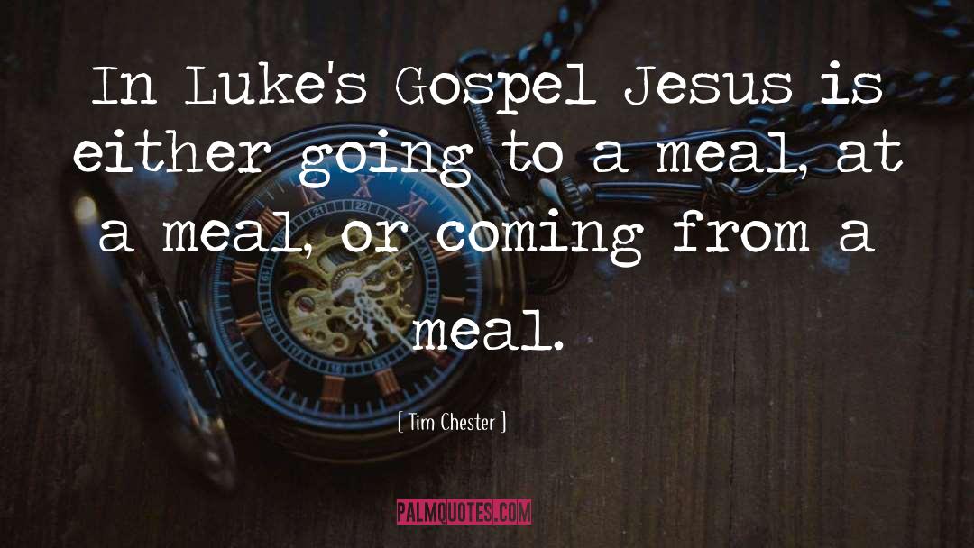 Tim Chester Quotes: In Luke's Gospel Jesus is