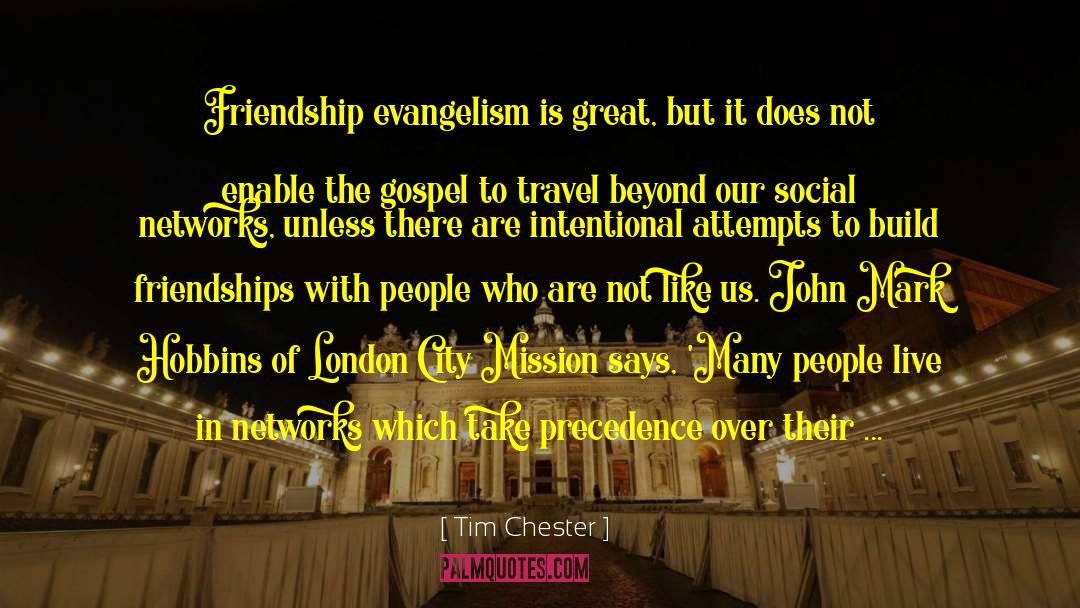 Tim Chester Quotes: Friendship evangelism is great, but