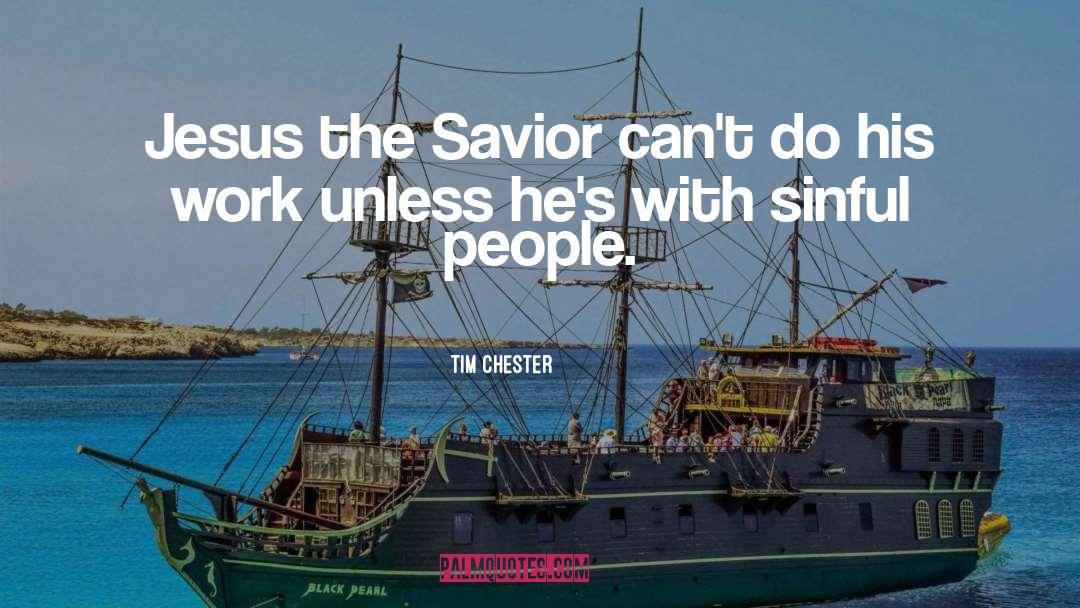 Tim Chester Quotes: Jesus the Savior can't do