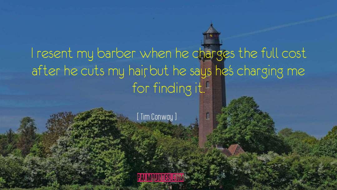 Tim Conway Quotes: I resent my barber when