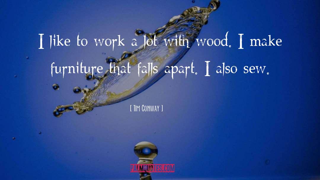 Tim Conway Quotes: I like to work a