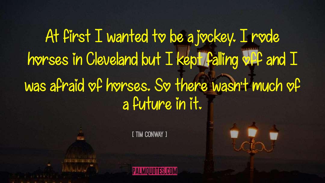 Tim Conway Quotes: At first I wanted to