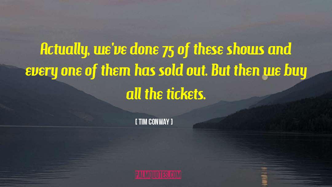 Tim Conway Quotes: Actually, we've done 75 of