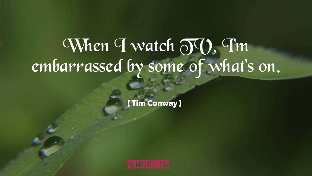 Tim Conway Quotes: When I watch TV, I'm