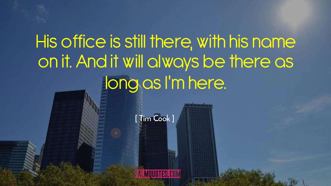 Tim Cook Quotes: His office is still there,