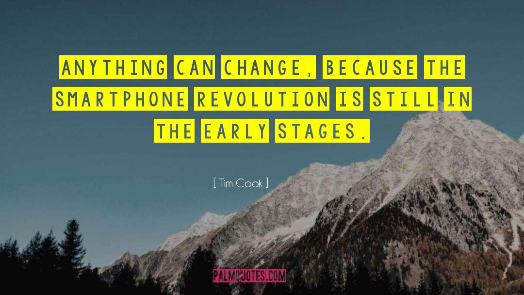 Tim Cook Quotes: Anything can change, because the