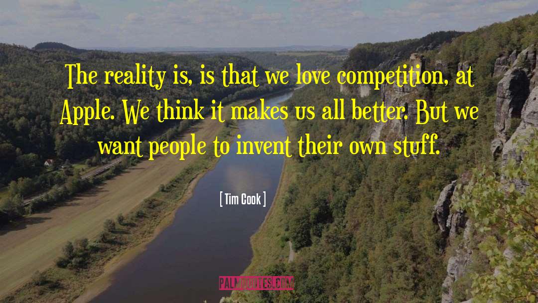 Tim Cook Quotes: The reality is, is that