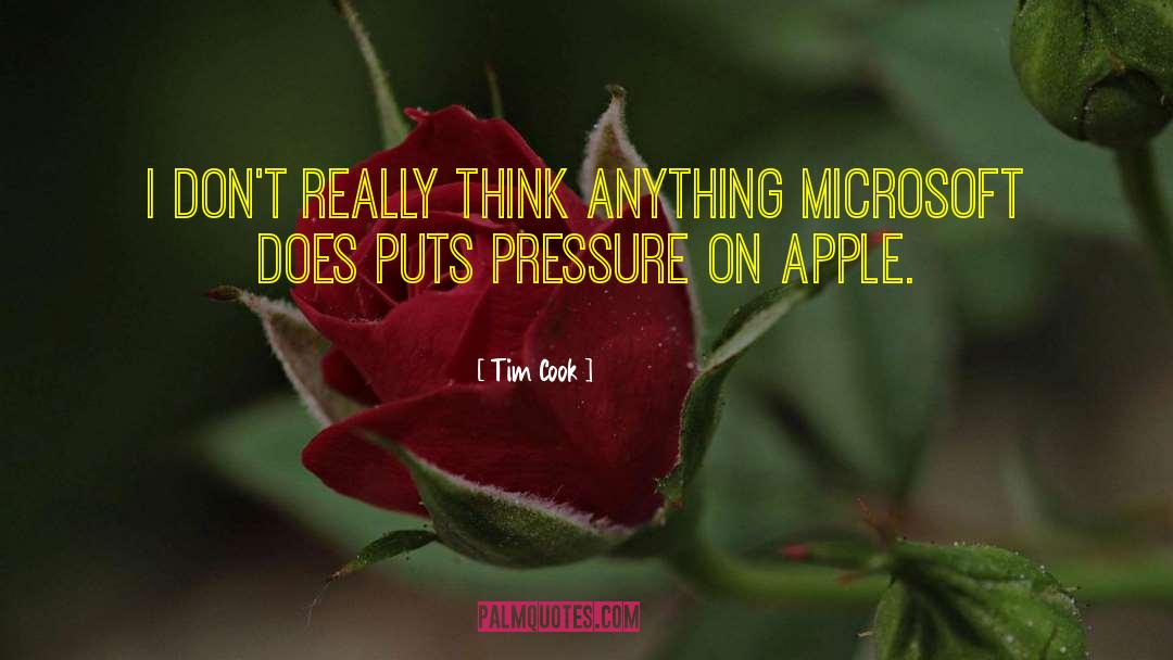 Tim Cook Quotes: I don't really think anything
