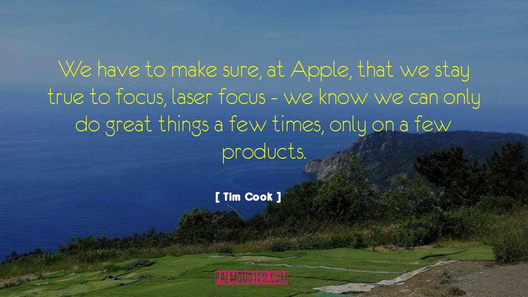 Tim Cook Quotes: We have to make sure,