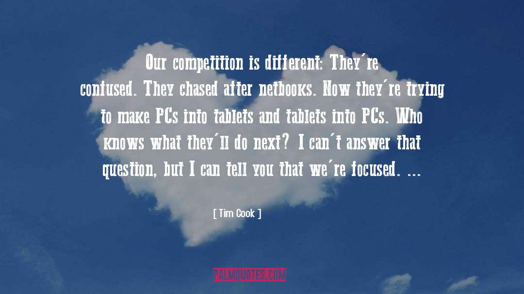 Tim Cook Quotes: Our competition is different: They're