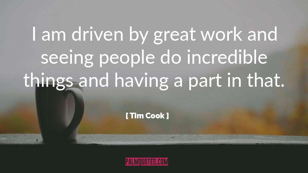 Tim Cook Quotes: I am driven by great