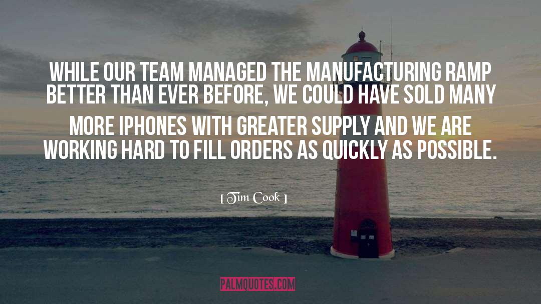 Tim Cook Quotes: While our team managed the