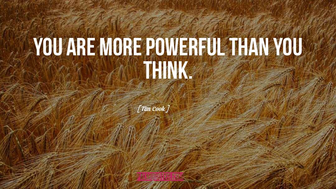 Tim Cook Quotes: You are more powerful than