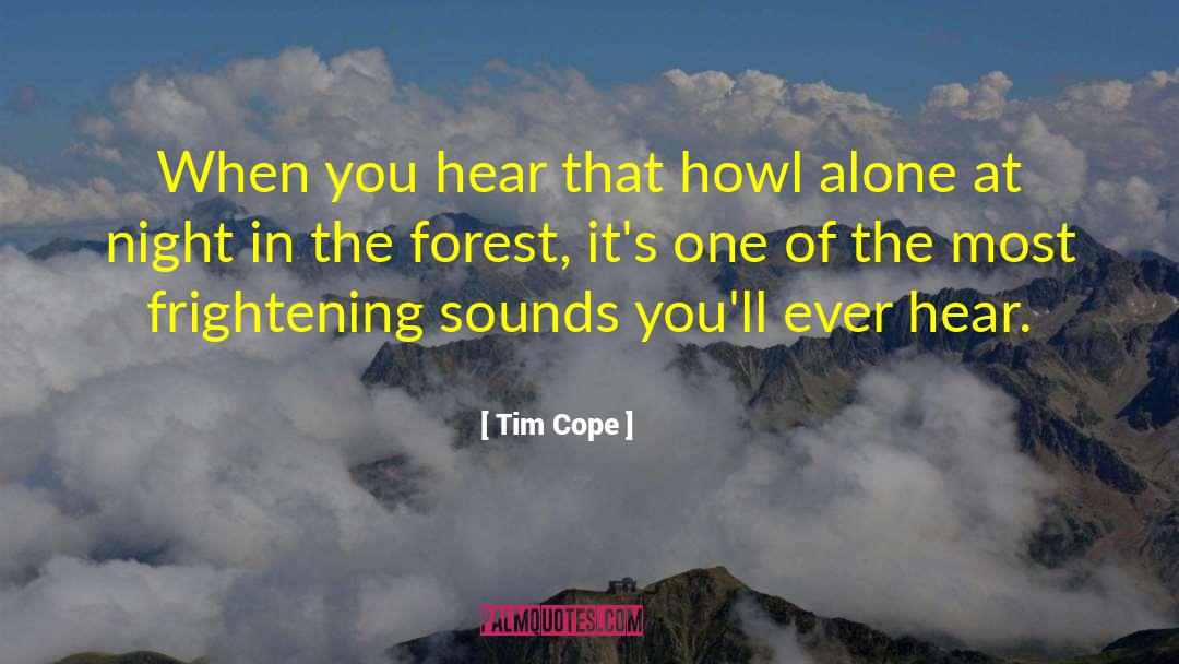 Tim Cope Quotes: When you hear that howl