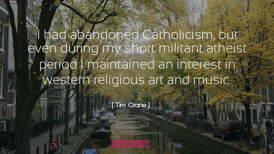 Tim Crane Quotes: I had abandoned Catholicism, but