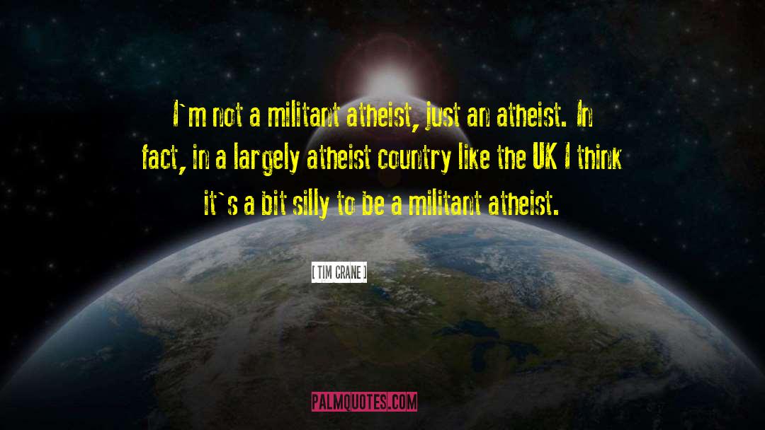 Tim Crane Quotes: I'm not a militant atheist,