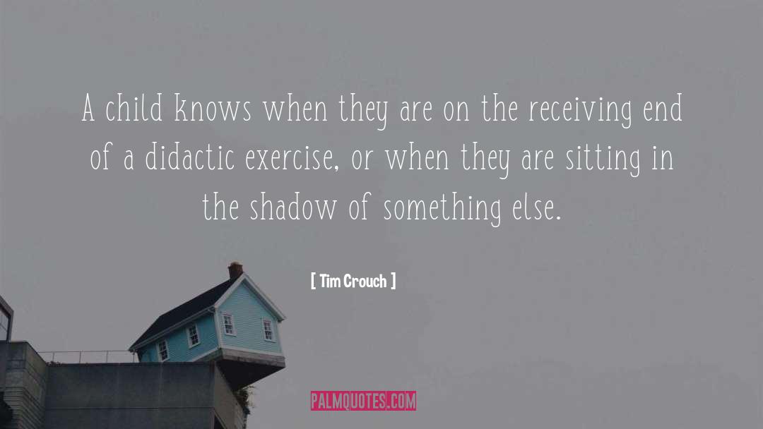 Tim Crouch Quotes: A child knows when they