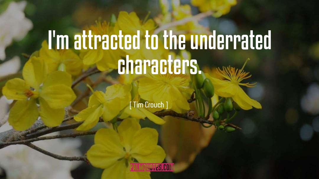 Tim Crouch Quotes: I'm attracted to the underrated