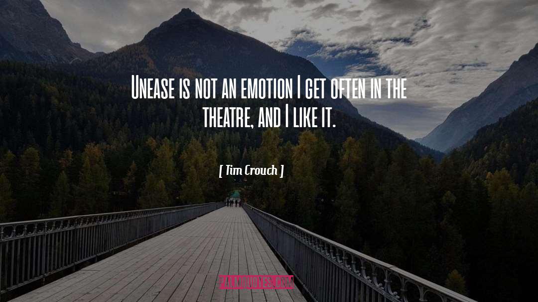 Tim Crouch Quotes: Unease is not an emotion