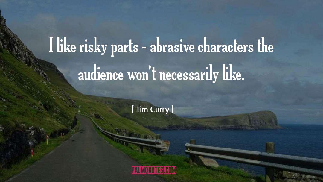 Tim Curry Quotes: I like risky parts -